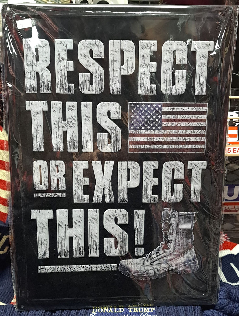 Respect This Or Expect This Metal Sign – Trump Gear - Signs, Flags and ...