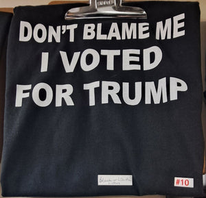 Don't Blame Me I Voted For Trump