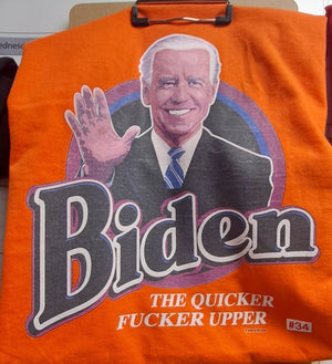 Biden The Quicker Fucker Upper T-Shirt