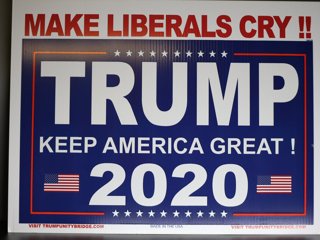 Make Liberals Cry!! Sign - Keep America Great - Trump 2020