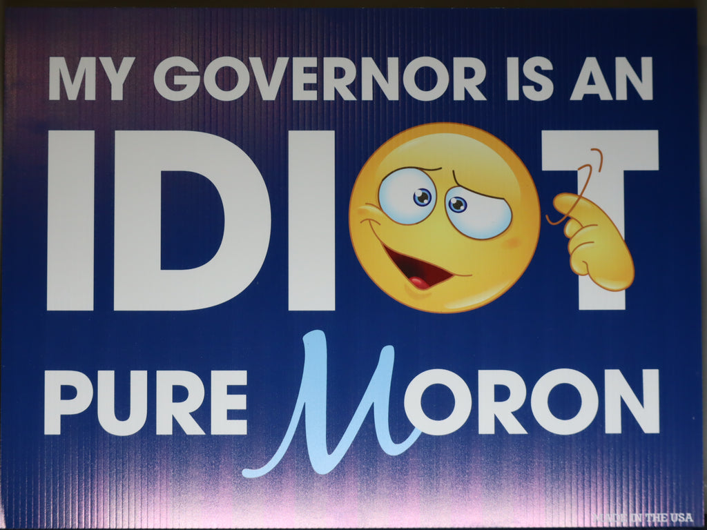 My Governor is an Idiot Pure Moron Yard Sign